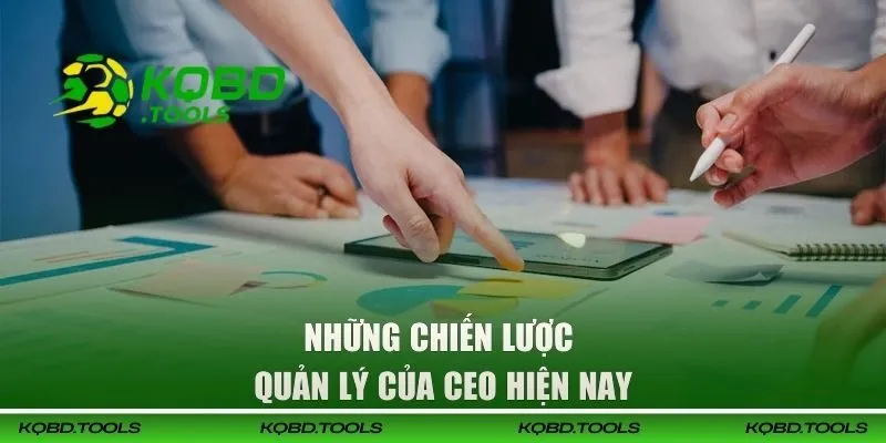 Những chiến lược quản lý thông minh từ CEO