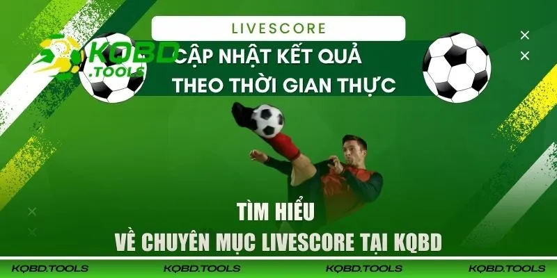 Tìm hiểu về chuyên mục LiveScore tại KQBD