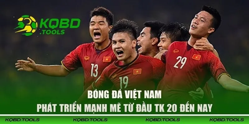 KQBĐ Việt Nam - Cập Nhật Thông Tin Các Giải Nhanh Chóng 29 Bóng đá Việt Nam phát triển mạnh mẽ từ đầu TK 20 đến nay