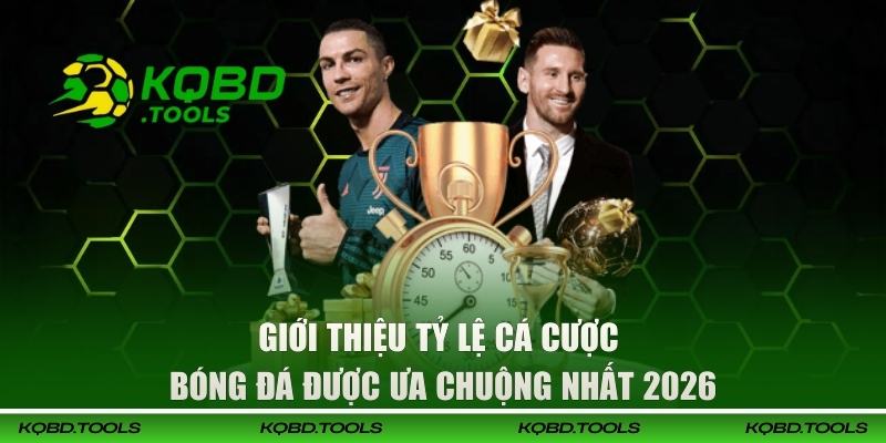 Giới thiệu tỷ lệ cá cược bóng đá được ưa chuộng nhất 2026