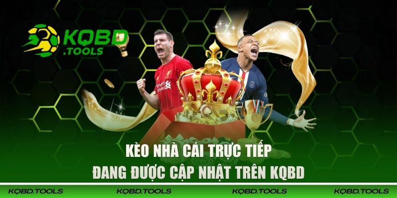 Kèo Nhà Cái Trực Tiếp Đang Được Cập Nhật Trên KQBD 2 Kèo Nhà Cái Trực Tiếp