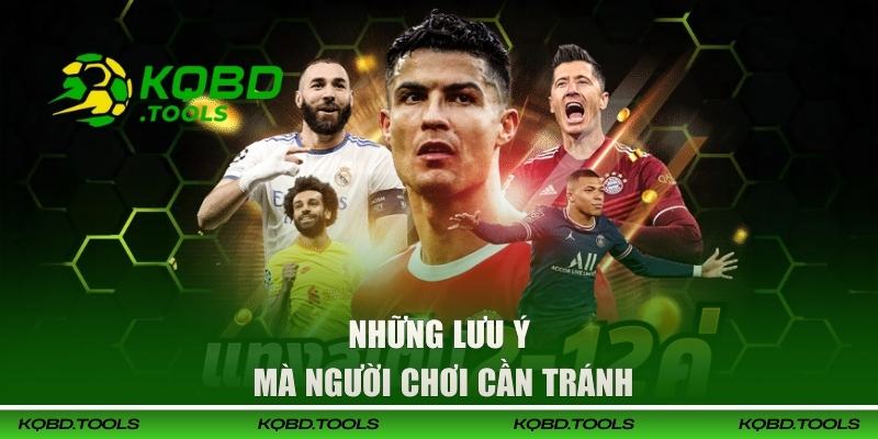 Những lưu ý mà người chơi cần tránh