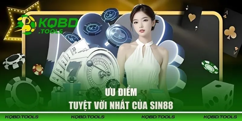 SIN88 - Nhà Cái Uy Tín, Cập Nhật Kèo Bóng Liên Tục 3 Điểm ưu việt của nhà cái