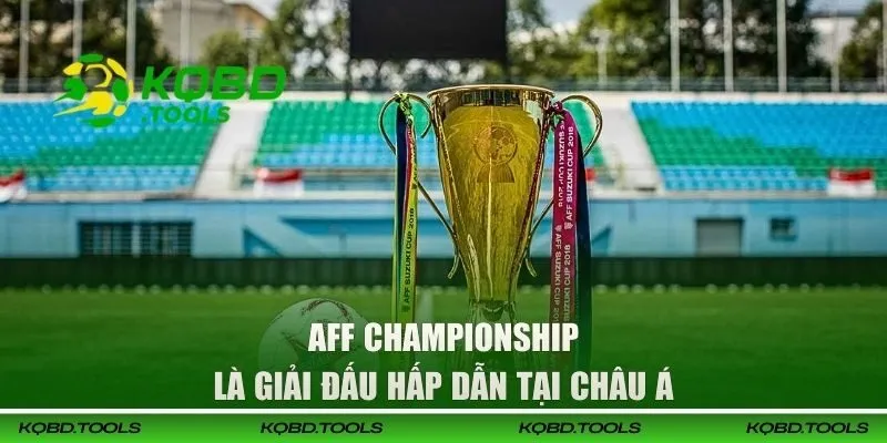 Soi Kèo AFF Championship Chuẩn Xác, Hiệu Quả Cùng Chuyên Gia 1 AFF Championship là giải đấu hấp dẫn tại châu Á