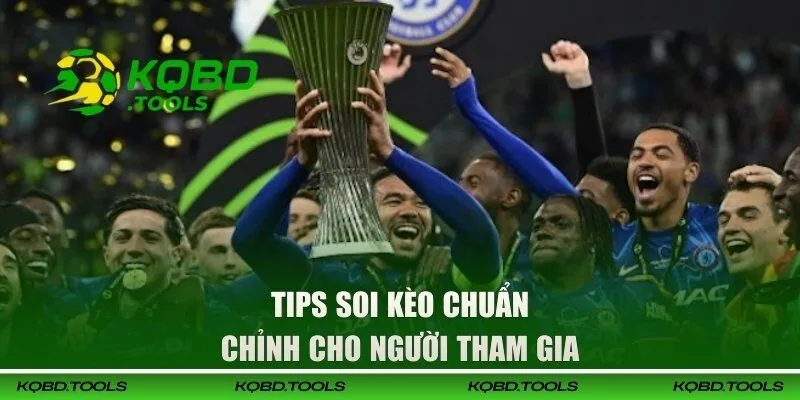 Soi Kèo Europa Conference League - Nhận Định Chuẩn 100% 3 Tips soi kèo chuẩn chỉnh cho người tham gia