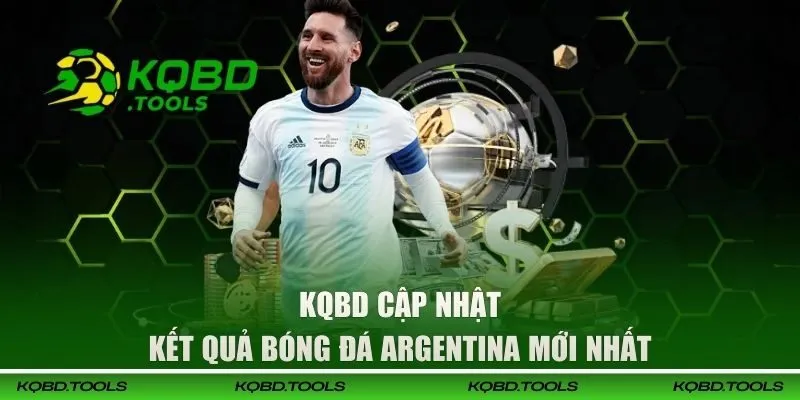 Theo dõi KQBD để cập nhật tin mới nhất về Argentina