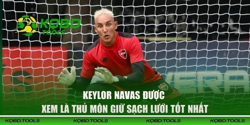 Top 10 Thủ Môn Bóng Đá Hay Nhất Thế Giới Bạn Cần Nắm 3 Keylor Navas được xem là thủ môn giữ sạch lưới tốt nhất