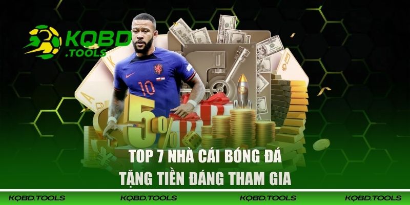 Top 7 Nhà Cái Bóng Đá Tặng Tiền