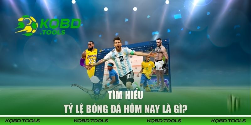 Tỷ lệ bóng đá hôm nay là gì?