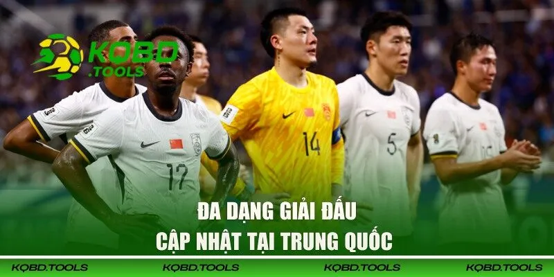 KQBD Trung Quốc - Chinese Super League Và Giải Đấu Lớn 39 Các giải đấu bóng đá hot hit tại Trung Quốc